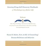 Growing Wings Self-Discovery Workbook: 17 Workshops to a Better Life, Vol. 1 (Volume 1)