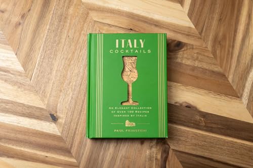Italy Cocktails: An Elegant Collection of Over 100 Recipes Inspired by Italia (City Cocktails)