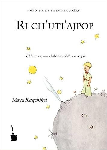 Der Kleine Prinz Ri Ch Uti Ajpop Der Kleine Prinz Maya Kaqchikel Amazon Co Uk Saint Exupery Antoine De Matzar Lolmay Pedro Oscar Garcia 9783937467924 Books