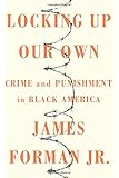 Locking Up Our Own: Crime and Punishment in Black America