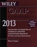 Wiley GAAP for Governments 2013: Interpretation and Application of Generally Accepted Accounting Principles for State and Local Governments