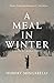 A Meal in Winter: A Novel of World War II by Hubert Mingarelli, Sam Taylor