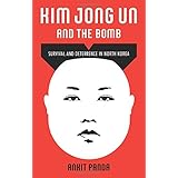 Kim Jong Un and the Bomb: Survival and Deterrence in North Korea