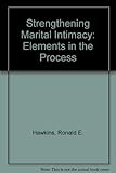 Strengthening Marital Intimacy: Elements in the Process