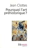 Pourquoi l'art préhistorique ? par Clottes Pourquoi l'art préhistorique ? par Clottes