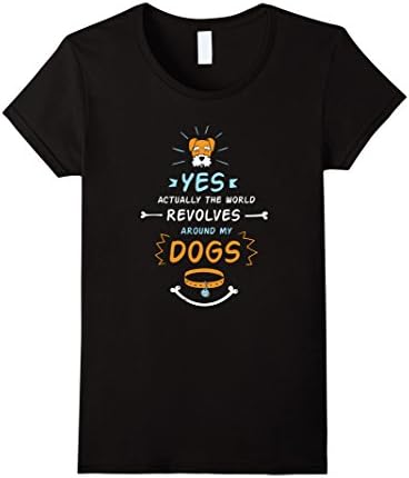 Women's Yes Actually The World Revolves Around My Dogs Funny T-Shirt Large Black