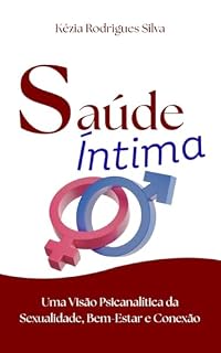 Livro Saúde Íntima: Uma visão Psicanalítica da Sexualidade, Bem Estar e Conexão
