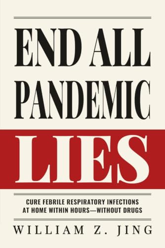 End All Pandemic Lies: Cure Febrile Respiratory Infections at Home Within Hours—Without Drugs