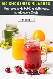 Livro 100 SMOOTHIES MILAGRES: Um tesouro de bebidas deliciosas, saudáveis e fáceis