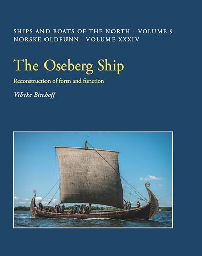 The Oseberg Ship: Reconstruction of form and function (Ships and Boats of the North, 9)