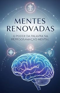 Livro Mentes Renovadas: O poder da palavra na reprogramação mental