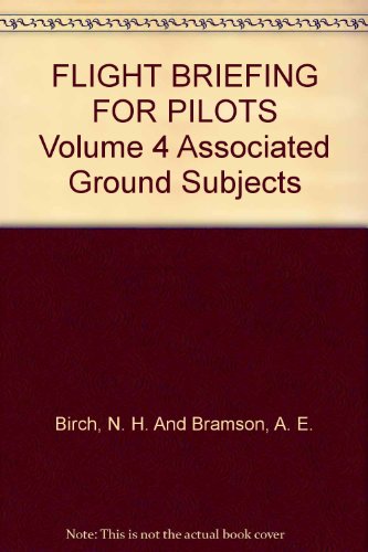 FLIGHT BRIEFING FOR PILOTS Volume 4 Associated Ground Subjects