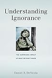 Daniel R. DeNicola, "Understanding Ignorance: The Surprising Impact of What We Don't Know" (MIT Press, 2017)