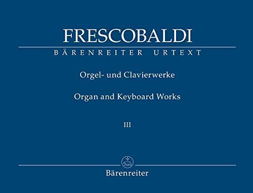 Frescobaldi: Organ and Keyboard Works - Volume 3 (Il Secondo Libro di Toccate (Rom, Borboni, 1627, ²1637))