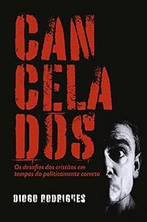 Livro Cancelados: Os desafios dos cristãos em tempos do politicamente correto