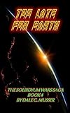 TOO LATE FOR EARTH: SOLBIDYUM WARS SAGA - BOOK 4