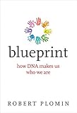 Blueprint: How DNA Makes Us Who We Are (The MIT Press)