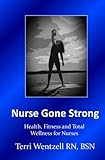 Nurse Gone Strong by Mrs Terri Lynn Wentzell