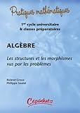 Algèbre : Les structures et les morphismes vus par les problèmes (1Cédérom) by