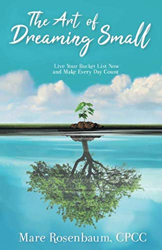 The Art of Dreaming Small: Live Your Bucket List Now and Make Every Day Count