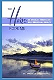 The Horse Rode Me: An Afterlife Treatise On Drug Addiction and Reality by 