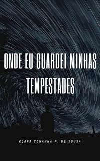 Livro Onde Eu Guardei Minhas Tempestades: Poemas sobre dores silenciosas, recomeços e a força de continuar