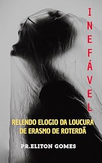 Livro INEFÁVEL: Relendo Elogio da Loucura de Erasmo de Roterdã