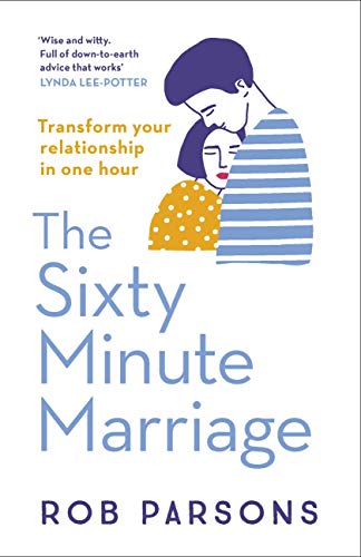 The Sixty Minute Marriage by Rob Parsons