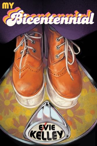 My Bicentennial: A Mostly True Tale of the Far-Out '70s