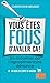 Vous etes fous d'avaler ca (French Edition) by