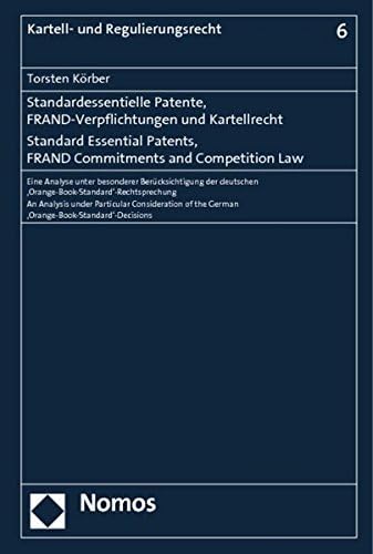 Standard Essential Patents, Frand Commitments and Competition Law: An Analysis Under Particular Consideration of the German 'Orange Book Standard'-Dec (Kartell- Und Regulierungsrecht) Paperback – 13 Mar. 2013