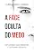 Livro A Face Oculta do Medo: Explorando suas Dimensões e Superando Desafios