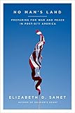 No Man's Land: Preparing for War and Peace in Post-9/11 America by Elizabeth D. Samet