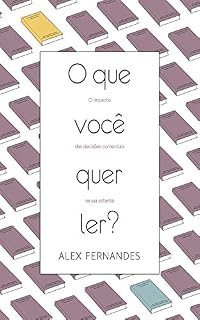 Livro O que você quer ler?: O impacto das decisões comerciais na sua estante