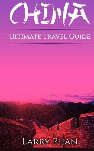China Ultimate Pocket Travel Guide To The Most Storied Country In