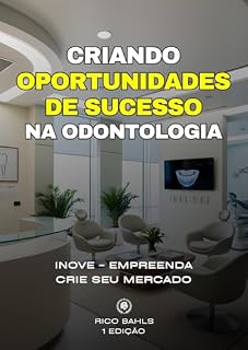 Livro CRIANDO OPORTUNIDADES DE SUCESSO NA ODONTOLOGIA: INOVE - EMPREENDA - CRIE SEU MERCADO