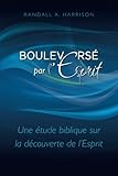 Bouleversé par l'Esprit: Une étude biblique sur la découverte de l'Esprit (French Edition) by 
