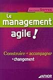 Le management agile !: Construire et accompagner le changement (AFNOR) (French Edition) by
