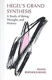 Hegel's Grand Synthesis : A Study of Being, Thought, and History, Berthold-Bond, Daniel, 088706955X