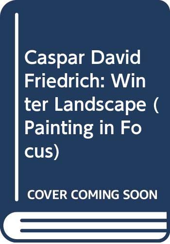 Caspar David Friedrich Winter Landscape Painting In Focus Leighton John Bailey Colin J Amazon Com Books