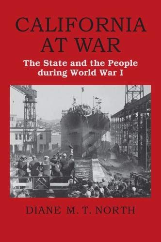 California at War: The State and the People during World War I by Diane M. T. North