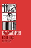 Eclogues: Eight Stories by Guy Davenport