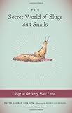 The Secret World of Slugs and Snails: Life in the Very Slow Lane