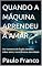 Livro QUANDO A MÁQUINA APRENDEU A AMAR : Um romance de ficção científica sobre amor, consciência e eternidade (Poesias & Autoajuda)