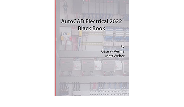 Autocad Electrical 2022 Black Book Verma Gaurav Weber Matt 9781774590294 Amazon Com Books