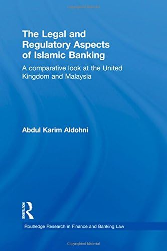 The Legal and Regulatory Aspects of Islamic Banking: A Comparative Look at the United Kingdom and Malaysia (Routledge Research in Finance and Banking Law)
