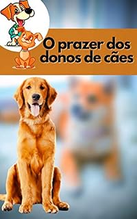 O prazer dos donos de cães: Faça o seu cão obedecer a todos os seus comandos com as mais poderosas ferramentas de treino disponíveis.