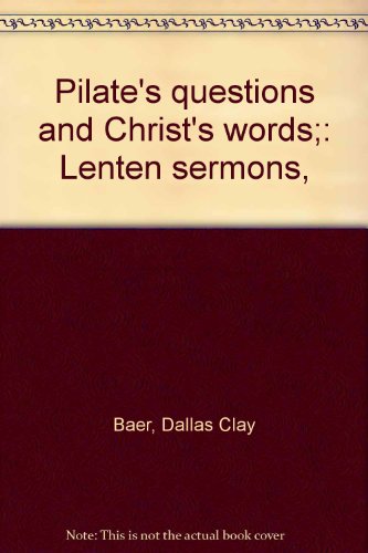 Pilate's questions and Christ's words;: Lenten sermons,