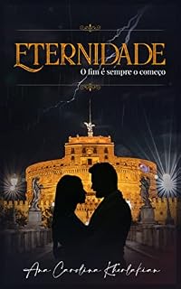Livro Eternidade: O fim é sempre o começo (Amor Imortal Livro 2)