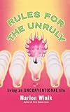 Rules for the Unruly: Living an Unconventional Life